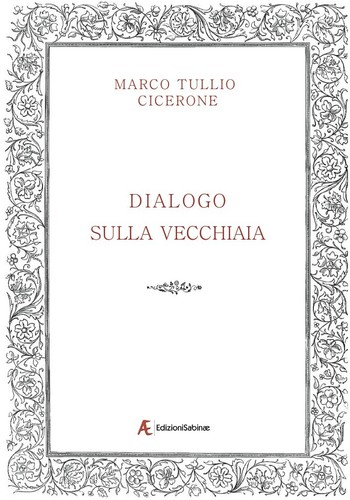 Dialogo sulla vecchiaia - , di